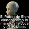El Robot de Elon viendo como lo mando a la coca y a los tacos