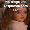 No tengo una respuesta para eso