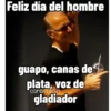 Feliz día del hombre guapo, canas de plata, voz de carols.zdio gladiador