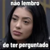 não lembro de ter perguntado