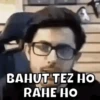 BAHUT TEZ HO RAHE HO
