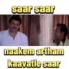 saar saar naakem artham kaavatle saar