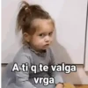 A ti q te valga vrga