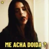 ME ACHA DOIDA?