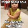 Mejor hablo sola Me contesto más rápido