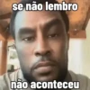se não lembro não aconteceu