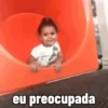 eu preocupada