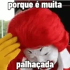 porque é muita palhaçada