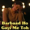 Barbaad Ho Gayi Me Toh NG