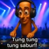 Tung tung tung sabur!!