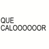 QUE CALOOOOOOR