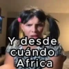 Y desde cuándo Africa