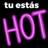 tu estás HOT