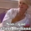 Noo.. que clase mediaaa