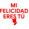 MI FELICIDAD ERES TÚ