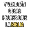 Y VENDRÁN COSAS PEORES DICE LA BIBLIA