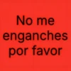 No me enganches por favor