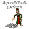 el que esté libre de pecado.yo: