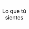 Lo que tú sientes