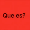 Que es?