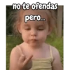 no te ofendas pero...