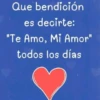 Que bendición es decirte: "Te Amo, Mi Amor" todos los días