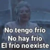 No tengo frío No hay frío El frío no existe