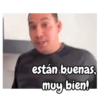 están buenas, muy bien!
