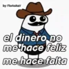 by: FlorksitaV el dinero no me hace feliz me hace falta