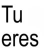 Tu eres