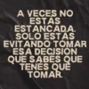 A VECES NO ESTAS ESTANCADA. SOLO ESTÁS EVITANDO TOMAR ESA DECISION QUE SABES QUE TENÉS QUE TOMAR.