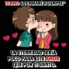TE AMO & TE AMARÉ X SIEMPRE" LA ETERNIDAD SERÍA POCO PARA ESTE AMOR QUE POR TI SIENTO.