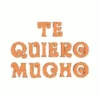 TE QUIERO MUCHO