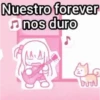 Nuestro forever ♫ nos duro 10 bun