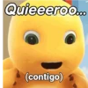 Quieeeroo... (contigo)