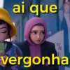 ai que % 10 vergonha