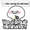 Este mensaje fué eliminado Vas a seguir eliminando?