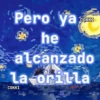 Pero ya COKKI he alcanzado la orilla COKKI