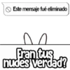 > Este mensaje fué eliminado Fran tus nudes verdad?