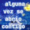 alguna. vez se abrio contigo