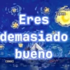 Eres COKKI demasiado COKKI bueno