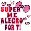 SUPER ME ALEGRO POR TI