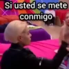 Si usted se mete conmigo