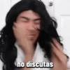 no discutas
