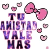 TU AMISTAD VALE MAS