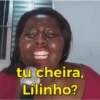 tu cheira, Lilinho?