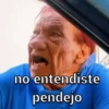 no entendiste pendejo