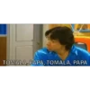TOMALA, PAPA, TOMALA, PAPÁ
