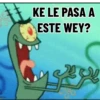 KE LE PASA A ESTE WEY?