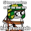 Si tengo padres solo no me los han presentado